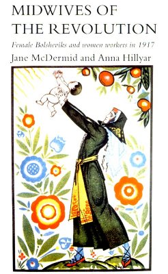 Midwives of the Revolution: Female Bolsheviks and Women Workers in 1917