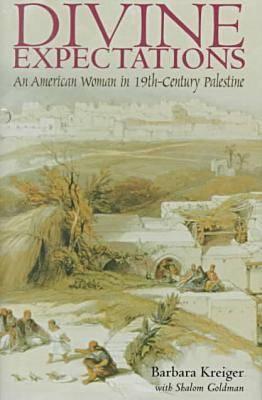 Divine Expectations: An American Woman In Nineteenth-Century Palestine