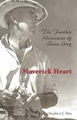 Image for MAVERICK HEART : THE FURTHER ADVENTURES OF ZANE GREY MAVERICK HEART : THE FURTHER ADVENTURES OF ZANE GREY