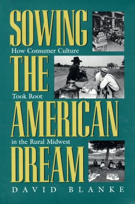 Sowing the American Dream: How Consumer Culture Took Root in the Rural Midwest