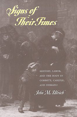 Signs Of Their Times: History, Labor, & The Body In Cobbett, Carlyle,