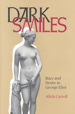 Dark Smiles: Race & Desire In George Eliot [Hardcover] Carroll, Alicia