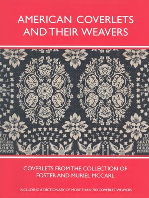 American Coverlets and Their Weavers: Coverlets from the Collection of Foster and Muriel McCarl (Williamsburg Decorative Arts Series)