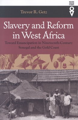 Slavery and Reform in West Africa: Toward Emancipation in Nineteenth-Century Senegal and the Gold Coast (Western African Studies)