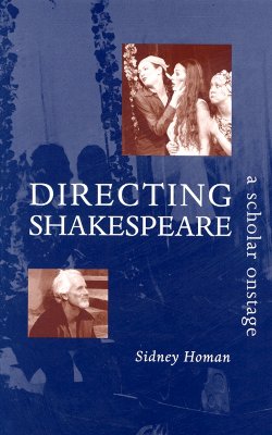 Image for Directing Shakespeare: A Scholar Onstage Directing Shakespeare: A Scholar Onstage