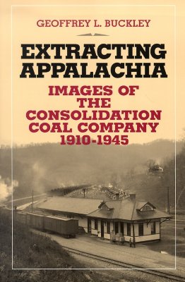 Extracting Appalachia: Images of the Consolidation Coal Company, 19101945