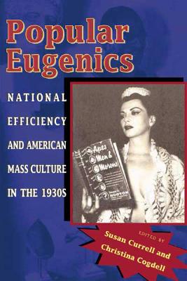 Popular Eugenics: National Efficiency and American Mass Culture in the 1930s