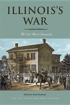 Illinoiss War: The Civil War in Documents (Civil War in the Great Interior)