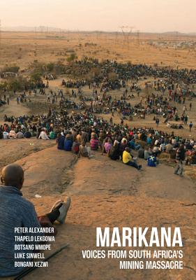 Marikana: Voices from South Africas Mining Massacre