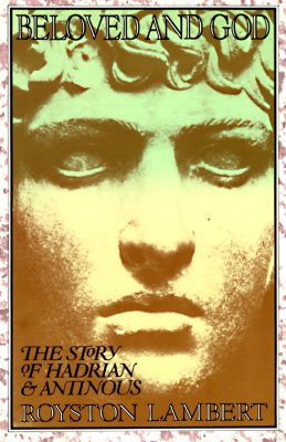 Image for Beloved and God: The Story of Hadrian and Antinous Beloved and God: The Story of Hadrian and Antinous