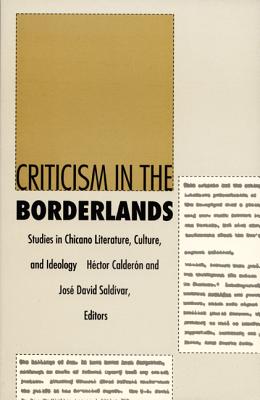 Criticism in the Borderlands: Studies in Chicano Literature, Culture, and Ideology (Post-Contemporary Interventions)