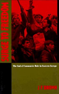 Surge to Freedom: The End of Communist Rule in Eastern Europe (Soviet and East European Studies)