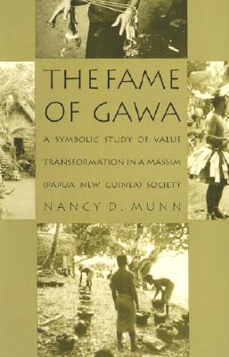 The Fame of Gawa: A Symbolic Study of Value Transformation in a Massim Society (Henry Louis Morgan Lecture Series)