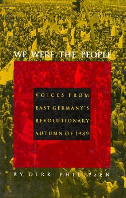 Image for We Were the People : Voices from East Germany's Revolutionary Autumn of 1989