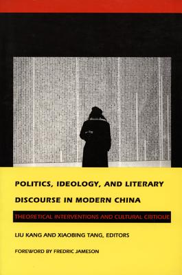 Image for Politics, Ideology, and Literary Discourse in Modern China: Theoretical Interventions and Cultural Critique Politics, Ideology, and Literary Discourse in Modern China: Theoretical Interventions and Cultural Critique