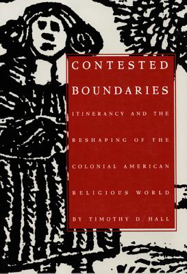 Image for Contested Boundaries: Itinerancy and the Reshaping of the Colonial American Religious World