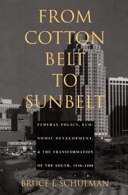 From Cotton Belt to Sunbelt: Federal Policy, Economic Development, and the Transformation of the South 19381980