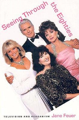 Seeing Through the Eighties: Television and Reaganism (Console-ing Passions)