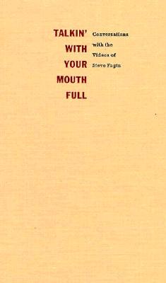 Talkin' With Your Mouth Full: Conversations with the Videos of Steve Fagin