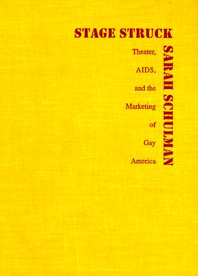 Stagestruck: Theater, AIDS, and the Marketing of Gay America