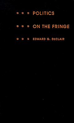 Politics on the Fringe: The People, Policies, and Organization of the French National Front