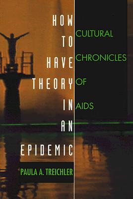 How to Have Theory in an Epidemic: Cultural Chronicles of AIDS (Series Q)