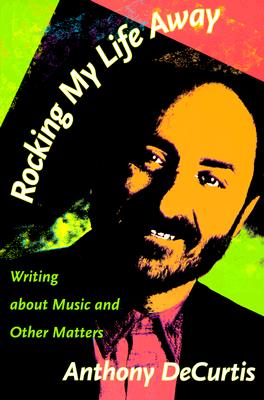 Image for Rocking My Life Away: Writing about Music and Other Matters