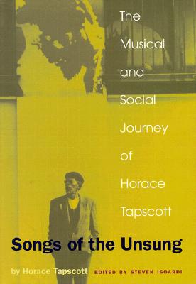 Songs of the Unsung : The Musical and Social Journey of Horace Tapscott