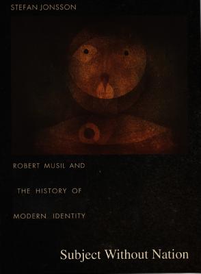 Subject Without Nation: Robert Musil and the History of Modern Identity (Post-Contemporary Interventions)