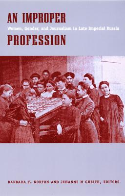 Image for An Improper Profession: Women, Gender, and Journalism in Late Imperial Russia