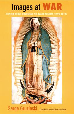 Images at War: Mexico From Columbus to Blade Runner (1492-2019) (Latin America Otherwise)