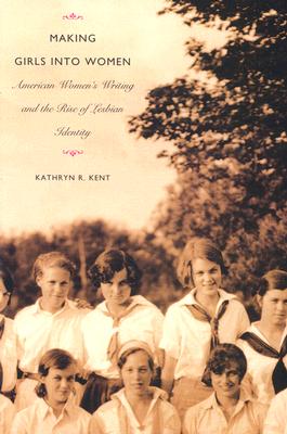 Image for Making Girls into Women: American Women's Writing and the Rise of Lesbian Identity (Series Q)