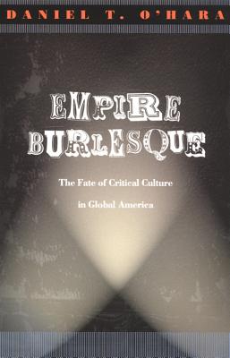 Empire Burlesque: The Fate of Critical Culture in Global America (New America.