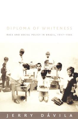 Diploma of Whiteness: Race and Social Policy in Brazil, 19171945