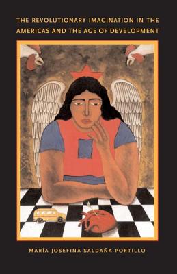 The Revolutionary Imagination in the Americas and the Age of Development (Latin America Otherwise)
