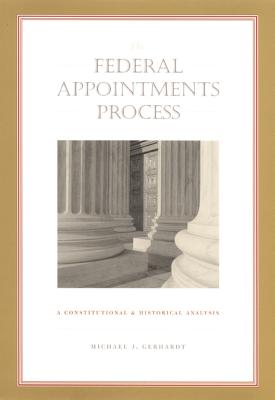 The Federal Appointments Process: A Constitutional and Historical Analysis (Constitutional Conflicts)