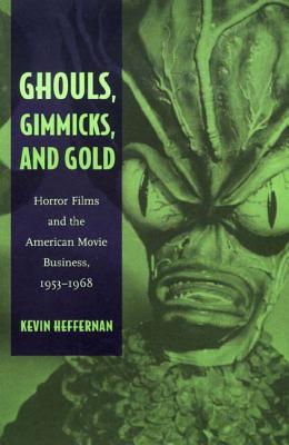 Ghouls, Gimmicks, and Gold: Horror Films and the American Movie Business, 19531968