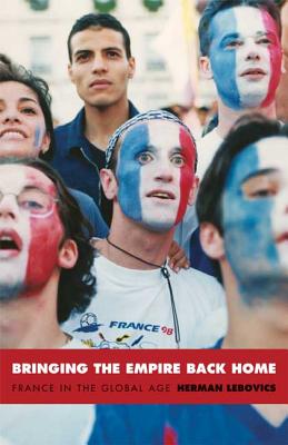 Bringing the Empire Back Home: France in the Global Age (Radical Perspectives)