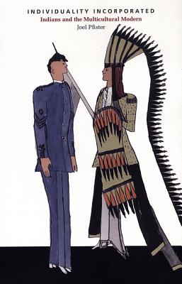 Individuality Incorporated: Indians and the Multicultural Modern (New Americanists)