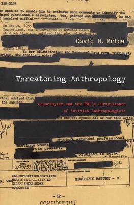 Threatening Anthropology: McCarthyism And The Fbi's Surveillance Of Activist Anthropologists