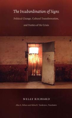 The Insubordination of Signs: Political Change, Cultural Transformation, and Poetics of the Crisis (Post-Contemporary Interventions)