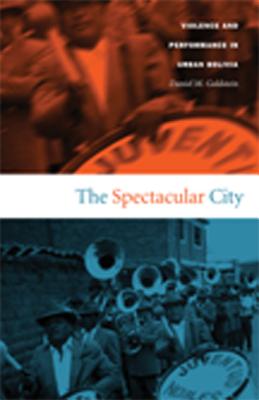 The Spectacular City; Violence and Performance in Urban Bolivia