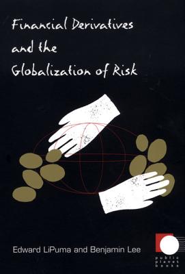 Financial Derivatives and the Globalization of Risk (Public Planet Books)