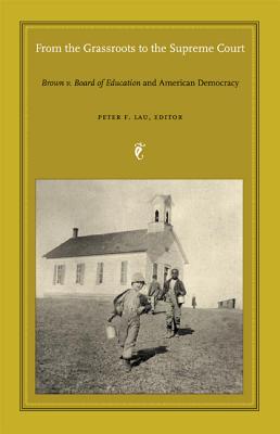Image for From the Grassroots to the Supreme Court: Brown v. Board of Education and American Democracy (Constitutional Conflicts) [Paperback] Lau, Peter F.