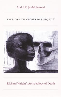The Death-Bound-Subject: Richard Wrights Archaeology of Death (Post-Contemporary Interventions)