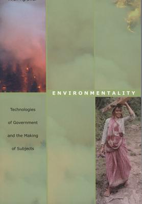 Environmentality: Technologies of Government and the Making of Subjects (New Ecologies for the Twenty-First Century)
