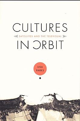 Cultures in Orbit: Satellites and the Televisual (Console-ing Passions)