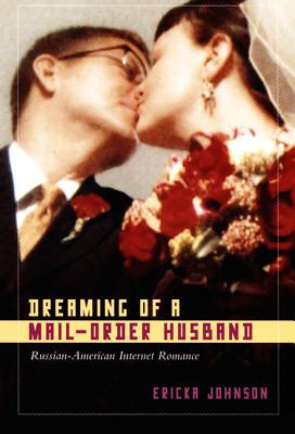 Dreaming of a Mail-Order Husband: Russian-American Internet Romance