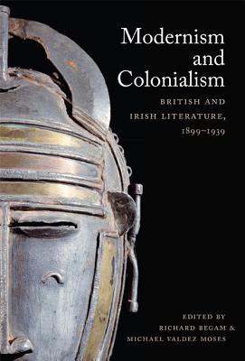 Modernism and Colonialism: British and Irish Literature, 18991939