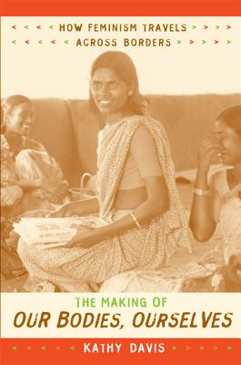 The Making of Our Bodies, Ourselves: How Feminism Travels across Borders (Next Wave: New Directions in Women's Studies)